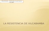 La resistencia de vilcabamba - Prof. Cristian Huachaca Acuña