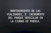 Mantenimiento de las vialidades, e  incremento del parque vehicular en la ciudad de Puebla.