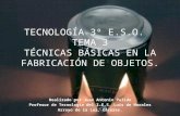 IES Luis de Morales. Tecnología 3º ESO. Tema 3: Técnicas empleadas en la fabricación de objetos. Por Cochepocho.