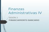 Sesion 3 Finanzas Administrativas IV Financiamiento Bancario