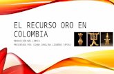 El Recurso Oro en Colombia