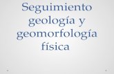 Seguimiento Geología y Geomorfología Física