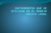 Instrumentos Que Se Utilizan en El Manejo Medico Legalissmo