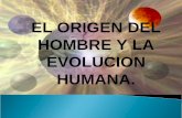 EL ORIGEN DEL HOMBRE Y LA EVOLUCION HUMANA.ppt