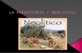 La prehistoria ( neolítico)
