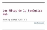 "Los Mitos de la Semántica Web" - Wordcamp BA 2015