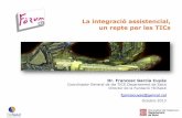 La integració assistencial, un repte per les TICs Dr. Francesc García Cuyàs