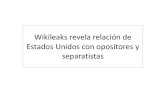 Wikileaks revela relación de Estados Unidos con opositores y separatistas