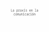 La Praxis en La Comunicación-expo