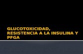 Glucotoxicidad, Resistencia a La Insulina y Pfga