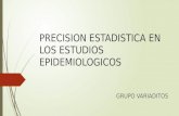 4 PRECISION Y ESTADISTICA EN LOS ESTUDIOS EPIDEMIOLOGICOS EXPO VARIADITOS.pptx