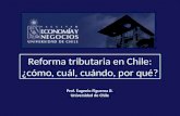 Reforma tributaria en Chile: ¿cómo, cuál, cuándo, por qué? Prof. Eugenio Figueroa B. Universidad de Chile.