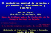 El suministro mundial de petróleo y gas natural: incertidumbres y desafíos Mariano Marzo (Facultat de Geologia, UB) Mesa de Diálogo sobre la Evolución.