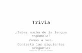 Trivia ¿Sabes mucho de la lengua española? Vamos a ver… Contesta las siguientes preguntas Preparado por la Sra.Breland.