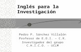 Inglés para la Investigación Pedro P. Sánchez Villalón Profesor de E.O.I. – C.R. Investigador del grupo C.H.I.C.O. - UCLM.