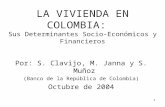 1 LA VIVIENDA EN COLOMBIA: Sus Determinantes Socio-Económicos y Financieros Por: S. Clavijo, M. Janna y S. Muñoz (Banco de la República de Colombia) Octubre.