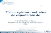 Cómo registrar contratos de exportación de Clara Inés Gómez Rojas Especialista en negocios internacionales MBA Tomado de circular externa No. 014 Bogotá,