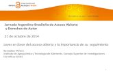 Jornada Argentino-Brasileña de Acceso Abierto y Derechos de Autor 21 de octubre de 2014 Leyes en favor del acceso abierto y la importancia de su seguimiento.
