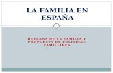DEFENSA DE LA FAMILIA Y PROPUESTA DE POLÍTICAS FAMILIARES LA FAMILIA EN ESPAÑA.