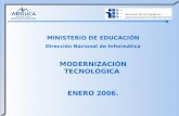 MINISTERIO DE EDUCACIÓN Dirección Nacional de Informática MODERNIZACIÓN TECNOLÓGICA ENERO 2006.