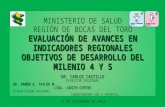 EVALUACIÓN DE AVANCES EN INDICADORES REGIONALES OBJETIVOS DE DESARROLLO DEL MILENIO 4 Y 5 MINISTERIO DE SALUD REGIÓN DE BOCAS DEL TORO EVALUACIÓN DE AVANCES.