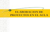ELABORACION DE PROYECTOS EN EL AULA CONTENIDO ¿Qué es un proyecto? (lectura general). Metodología para proyectos de aula.