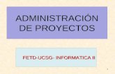 ADMINISTRACIÓN DE PROYECTOS FETD-UCSG- INFORMATICA II 1.