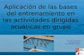 Aplicación de las bases del entrenamiento en las actividades dirigidas acuáticas en grupo Raúl Sánchez García Abel Isasi Razquin Gorka Mutuberria Zabala.