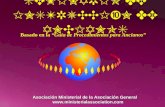 SEMINARIO DE INSTRUCCIÓN DE ANCIANOS Basado en la “Guía de Procedimientos para Ancianos” Asociación Ministerial de la Asociación General .