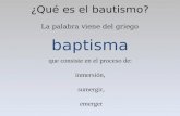 ¿Qué es el bautismo? La palabra viene del griego baptisma que consiste en el proceso de: inmersión, sumergir, emerger.