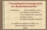 " Tecnologías Emergentes en Automatización " Profesores:Israel Benítez Pina Luis Vázquez Seisdedos Luisa Villafruela Loperena Enrique Castro Orlando Obregón.
