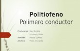 Politiofeno Polímero conductor Profesores: Raul Quijada Humberto Palza Auxiliar: Moises Gómez Alumno: Paulo Arriagada.