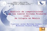 Análisis de competitividad de los Comité Sistema Producto (CSP) de tilapia en México Francisco Javier Martínez Cordero * Miroslava Vivanco Aranda * cordero@ciad.mx.