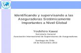 Identificando y supervisando a las Aseguradoras Sistémicamente Importantes a Nivel Global Yoshihiro Kawai Secretario General Asociación Internacional de.