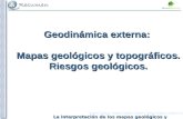 La interpretación de los mapas geológicos y topográficos Geodinámica externa: Mapas geológicos y topográficos. Riesgos geológicos.