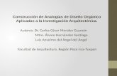 Construcción de Analogías de Diseño Orgánico Aplicadas a la Investigación Arquitectónica. Autores: Dr. Carlos César Morales Guzmán Mtro. Álvaro Hernández.