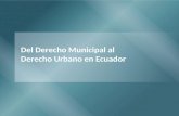 Del Derecho Municipal al Derecho Urbano en Ecuador.