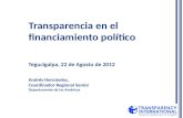 Transparencia en el financiamiento político Tegucigalpa, 22 de Agosto de 2012 Andrés Hernández, Coordinador Regional Senior Departamento de las Américas.