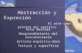 Abstracción y Expresión El arte como proceso del espíritu Arte Gestual Desprendimiento del insconsciente Artista-espíritu-obra Textura y superficie.