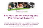 Evaluación del Desempeño Profesional Docente ENCUENTRO INTERNACIONAL SOBRE EVALUACIÓN, CARRERA Y DESARROLLO PROFESIONAL DOCENTE Santiago de Chile, 5, 6.