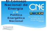 El Consejo Nacional de Energía y la Política Energética Nacional Ing. Luis Roberto Reyes Secretario Ejecutivo Consejo Nacional de Energía.