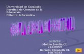 Autores Autores: Molina Joselin CI. 21238099 Barreto Elizabeth CI. 16876313 Universidad de Carabobo Facultad de Ciencias de la Educación Cátedra: informática.