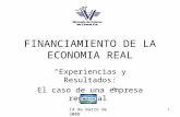 1 FINANCIAMIENTO DE LA ECONOMIA REAL “Experiencias y Resultados: El caso de una empresa regional” 14 de marzo de 2008.