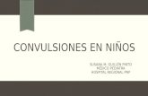 CONVULSIONES EN NIÑOS SUSANA M. GUILLÉN PINTO MÉDICO PEDIATRA HOSPITAL REGIONAL PNP.