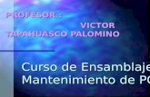 Curso de Ensamblaje y Mantenimiento de PC’s PROFESOR : VICTOR TAPAHUASCO PALOMINO.
