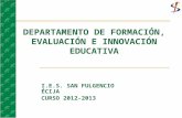 DEPARTAMENTO DE FORMACIÓN, EVALUACIÓN E INNOVACIÓN EDUCATIVA I.E.S. SAN FULGENCIO ÉCIJA CURSO 2012-2013.