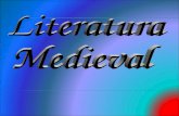 LITERATURA MEDIEVAL  Se denomina literatura medieval a todos aquellos trabajos escritos principalmente en Europa durante la Edad Media, es decir, durante.