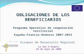 OBLIGACIONES DE LOS BENEFICIARIOS Programa Operativo de cooperación territorial España-Francia-Andorra 2007-2013 Fondo Europeo de Desarrollo Regional La.