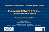 Curso UNWTO-Excelencia en la Gestión del Marketin Turístico Fundación UNWTO.Themis Programa de Actividades Salta, Argentina, Junio 2008 Omar Valdez Programme.