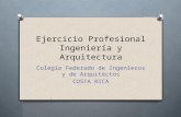 Ejercicio Profesional Ingeniería y Arquitectura Colegio Federado de Ingenieros y de Arquitectos COSTA RICA.